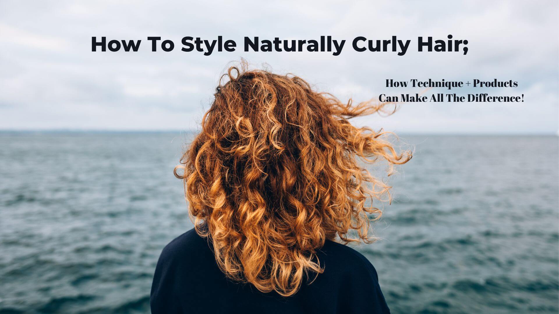 How To Style Naturally Curly Hair: How Technique + Products Can Make A ...